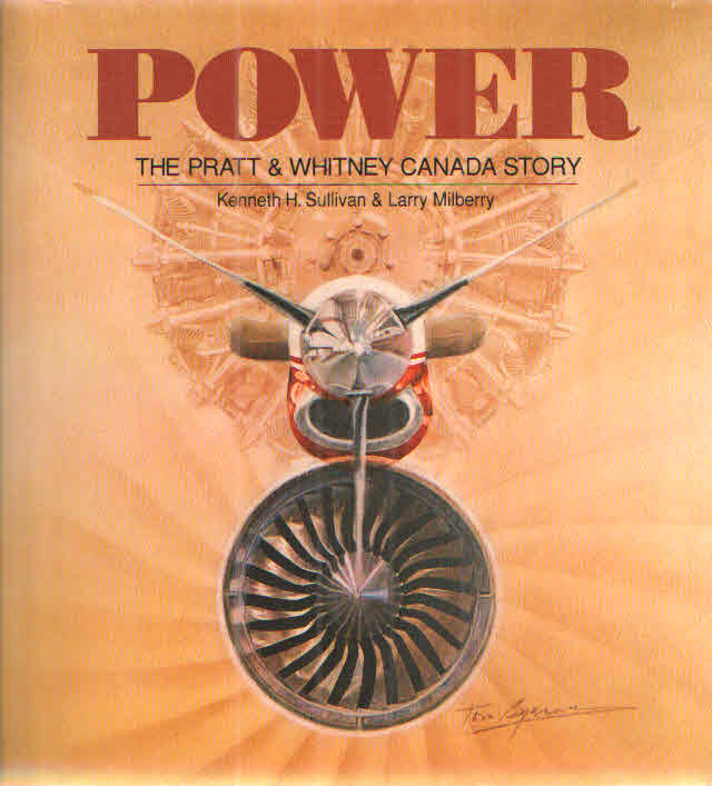 Item #39384 Power The Pratt and Whitney Canada Story. Kenneth H. Sullivan.