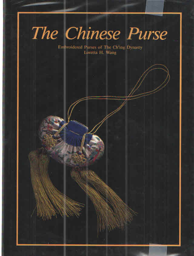 Item #39395 The Chinese Purse Embroidered Purses of the Ch'ing Dynasty (Zhonghua zhi mei xi lie). Loretta H. Wang.