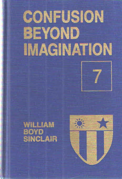 Item #39445 Confusion Beyond Imagination; China-Burma-India in World War Ii in a Series of Ten Books. Book Seven Under wraps for Eyes Alone. William Boyd Sinclair.