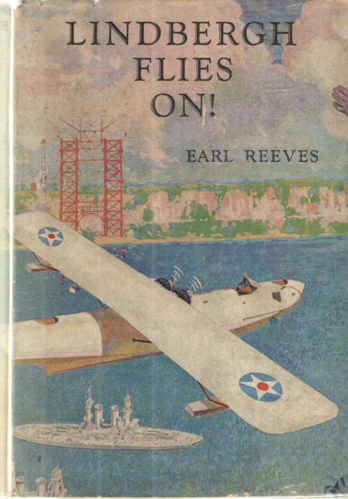 Item #39557 Lindbergh Flies On!; A story of a hero, and of the Pioneers, and "Empire Builers of the Air" who followed him. Earl Reeves.