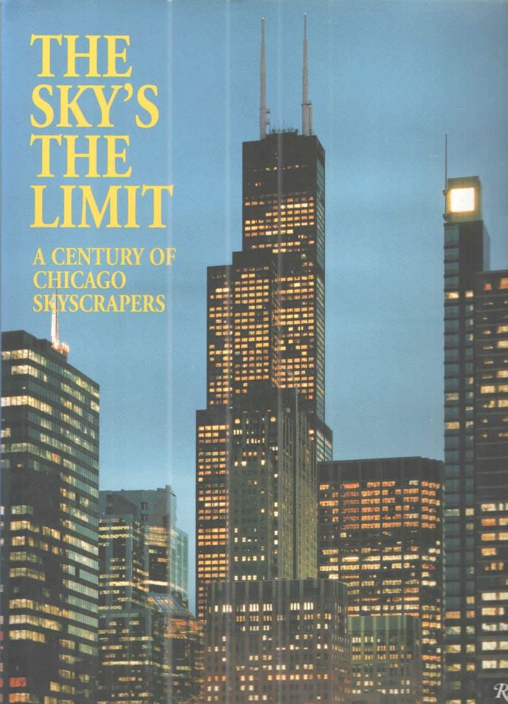Item #39671 The Sky's the Limit A Century of Chicago Skyscrapers. Pauline Saliga.