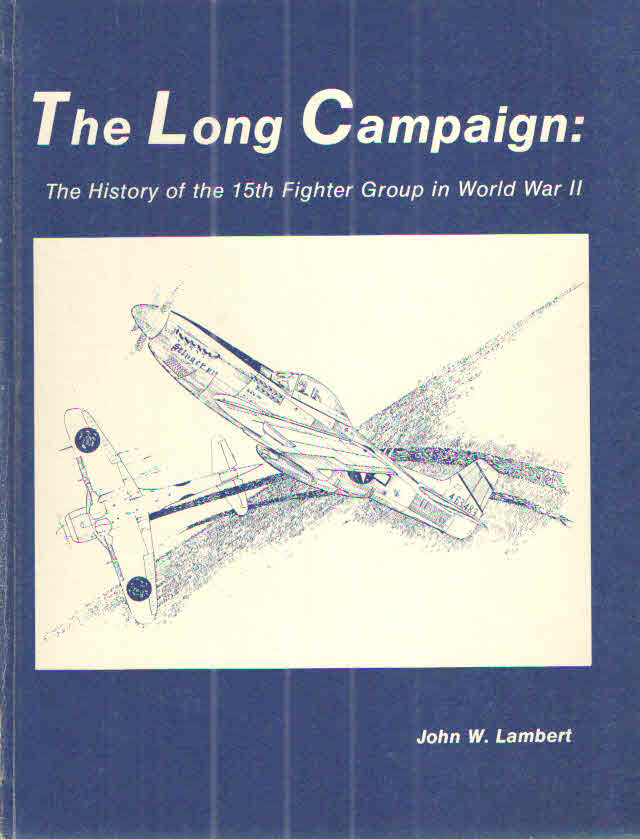 Item #39697 The Long Campaign:; The History of the 15th Fighter Group in World War II. John W. Lambert.
