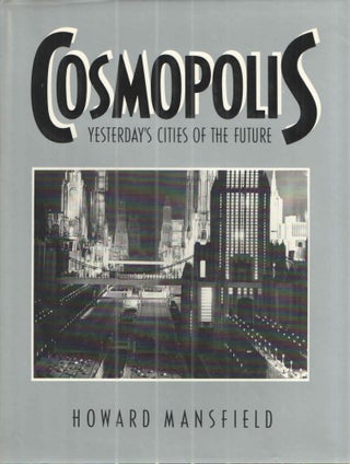 Item #39791 Cosmopolis: Yesterday's Cities of the Future. Howard Mansfield