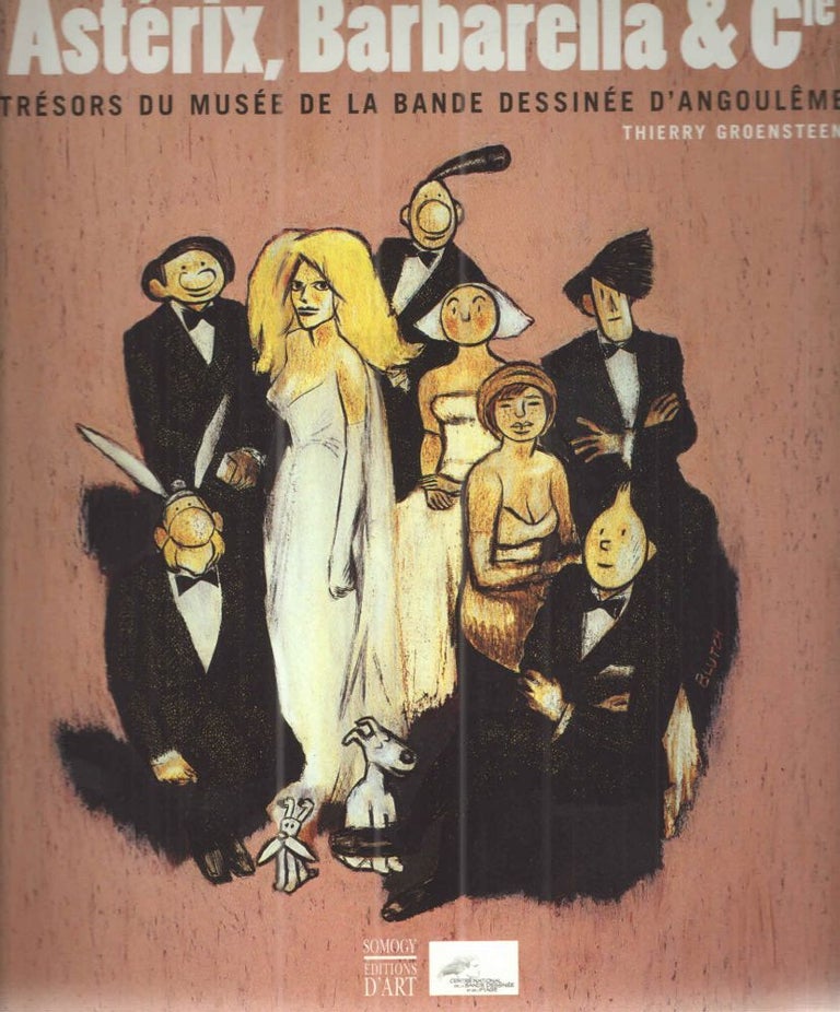 Item #39845 Asterix, Barbarella & Cie; Tresors Du Musee De La Bande Dessinee D'Angouleme. Thierry Groensteen.