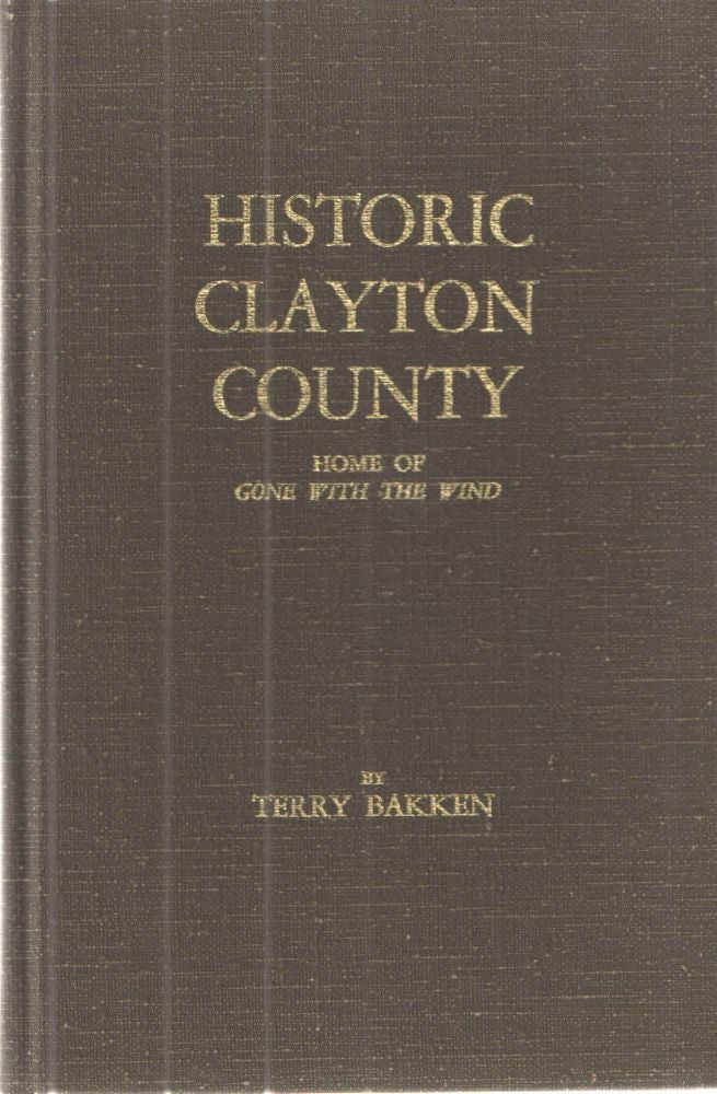 Item #39846 Historic Clayton County; Home of Gone with the Wind. Terry Bakken.