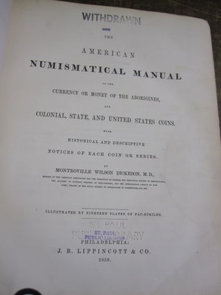 The American Numismatical Manual of the Currency or Money of the Aborigines and Colonial, State and United States Coins with Historical and Descriptive Notices of Each Coin or Series.