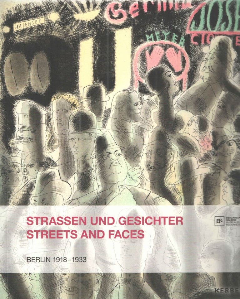 Item #40376 Strassen Und Gesichter Streets and Faces Berlin 1918-1933; Aus der Grafischen Sammlung From the Collection of prints and drawings. Annelie Lutgens.