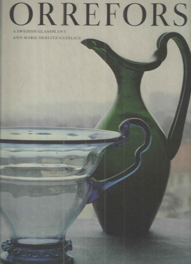 Item #40443 Orrefors; A Swedish Glassplant. Ann Marie Herlitz-Gezelius.