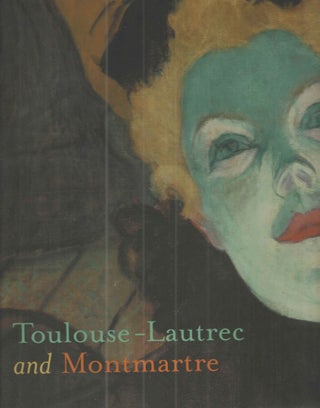 Item #40463 Toulouse-Lautrec and Montmartre. Phillip Dennis., Mary Weaver Chapin Cate