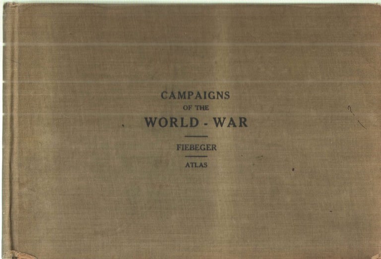 Item #40613 Campaigns of the World War; Atlas. Fiebeger.