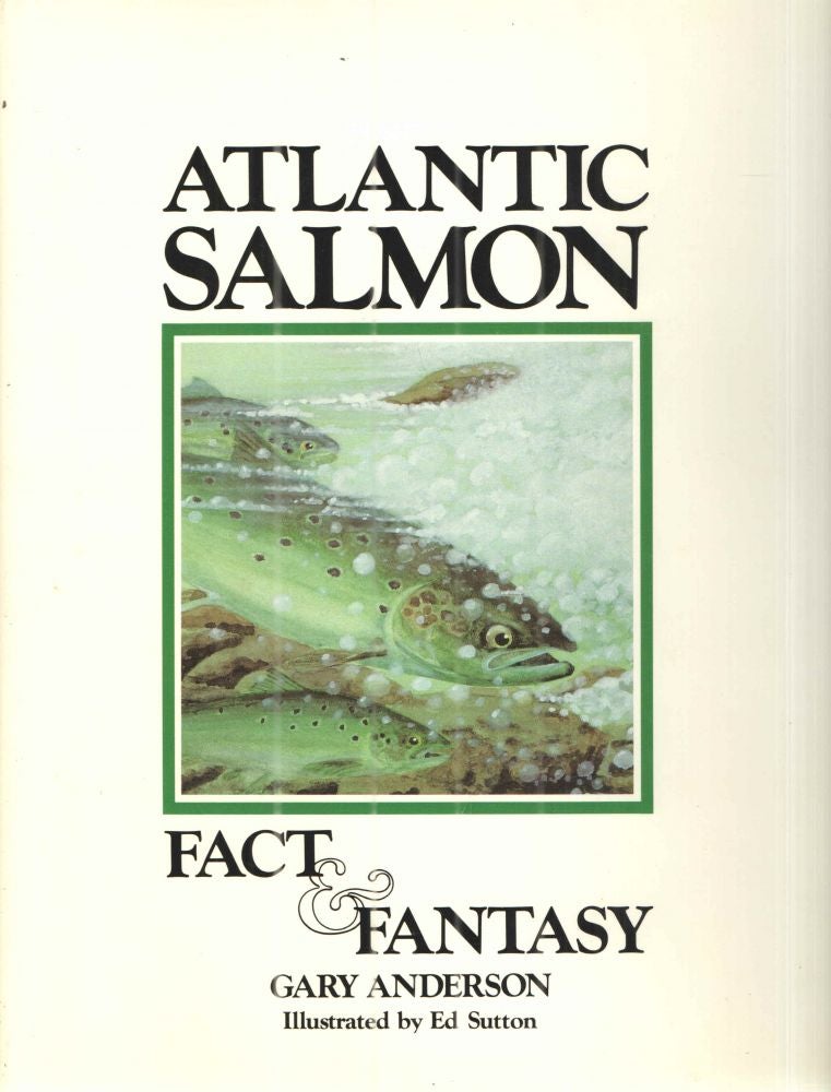 Item #40994 Atlantic Salmon Fact and Fantasy. Gary Anderson.