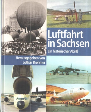 Item #41134 Luftfahrt in Sachsen Ein historischer AbriB. Herausgeber Lothar Brehmer