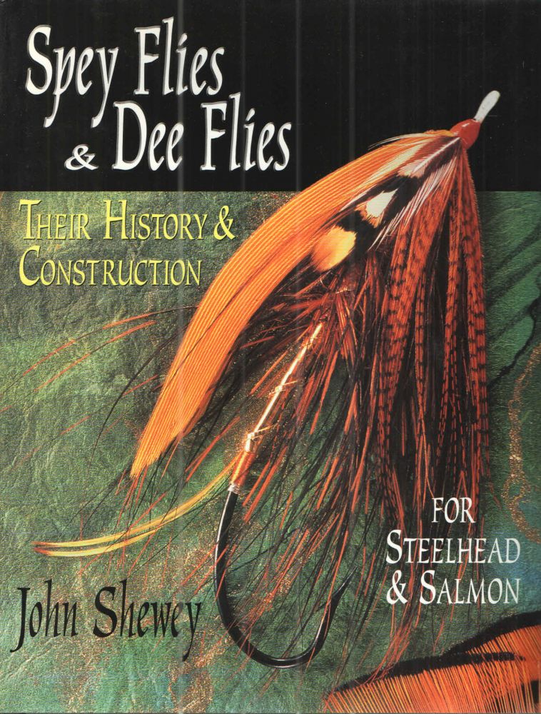 Item #41244 Spey Flies & Dee Flies: Their History & Construction; For Steelhead & Salmon. John Shewey.