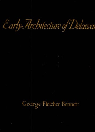 Item #41319 Early Architecture of Delaware. George Fletcher Bennett