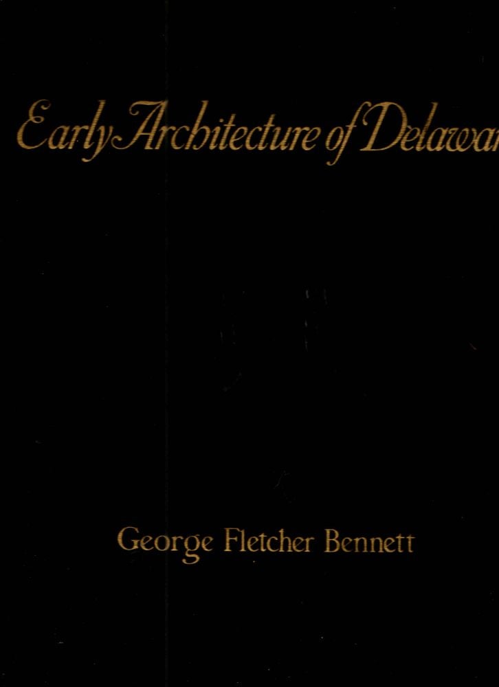 Item #41319 Early Architecture of Delaware. George Fletcher Bennett.