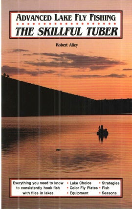 Item #41388 Advanced Lake Fly Fishing: The Skillful Tuber. Robert Alley