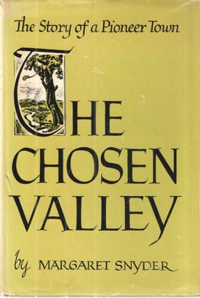 Item #41443 The Chosen Valley; The Story of a Pioneer Town. Margaret Snyder