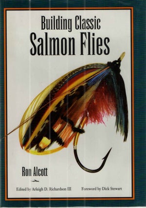 Item #41476 Building Classic Salmon Flies. Ron Alcott