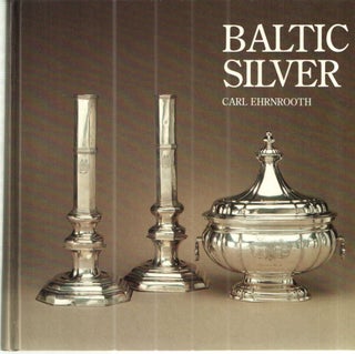 Item #41483 Baltic Silver; Silver Treasures from Livonia Estonia and Courland. Carl Ehrnrooth