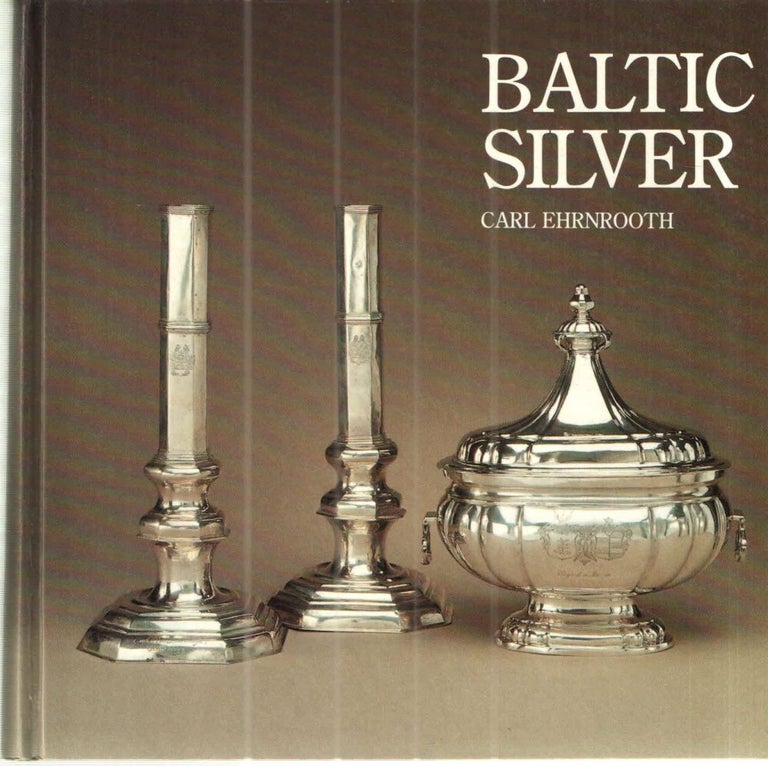 Item #41483 Baltic Silver; Silver Treasures from Livonia Estonia and Courland. Carl Ehrnrooth.