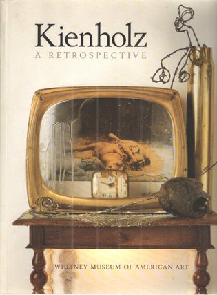 Item #41489 Kienholz; A Retrospective. Edward, Nancy Reddin Kienholz
