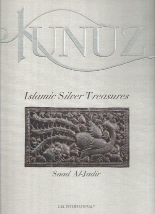 Item #41503 Kunuz; Islamic Silver Treasures. Saad M. Al-Jadir