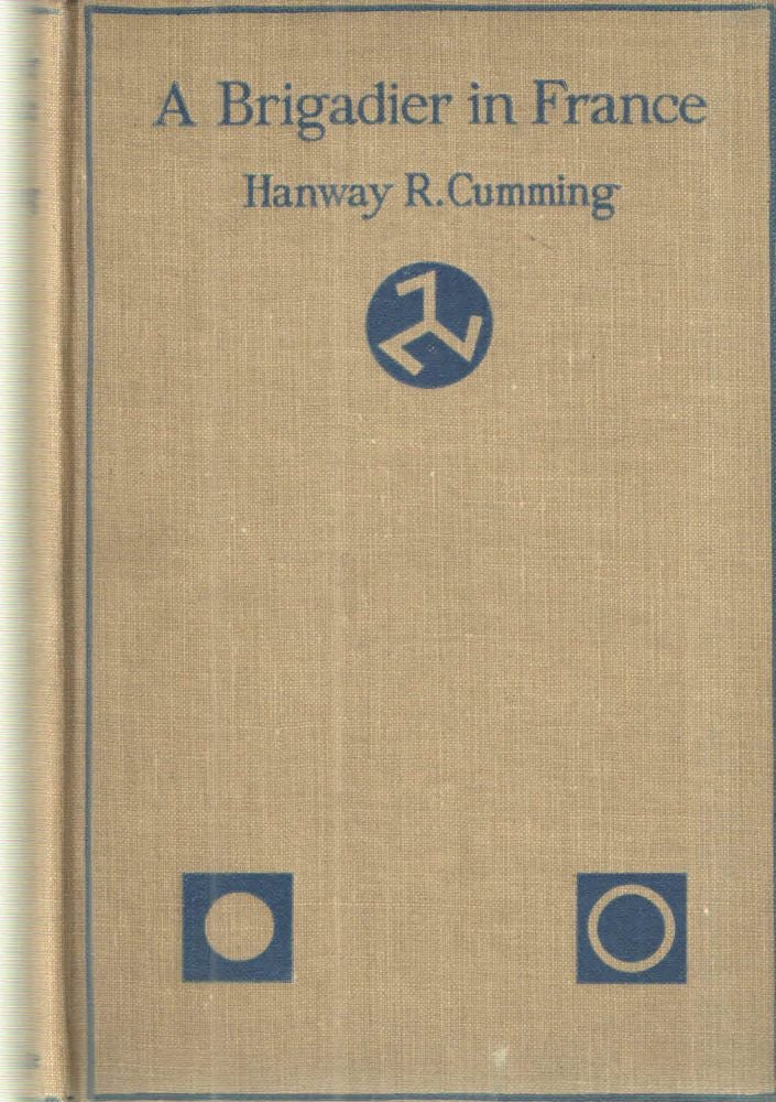 Item #41569 A Brigadier in France 1917-1918. Hanway R. Cumming.