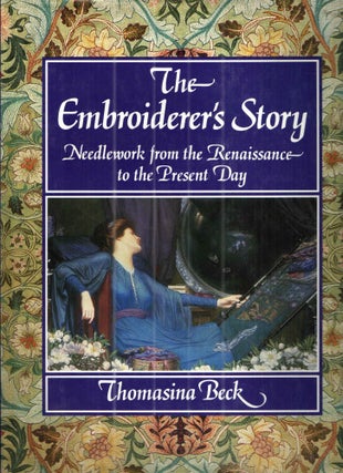 Item #41689 The Embroiderer's Story: Needlework from the Renaissance to the Present Day....
