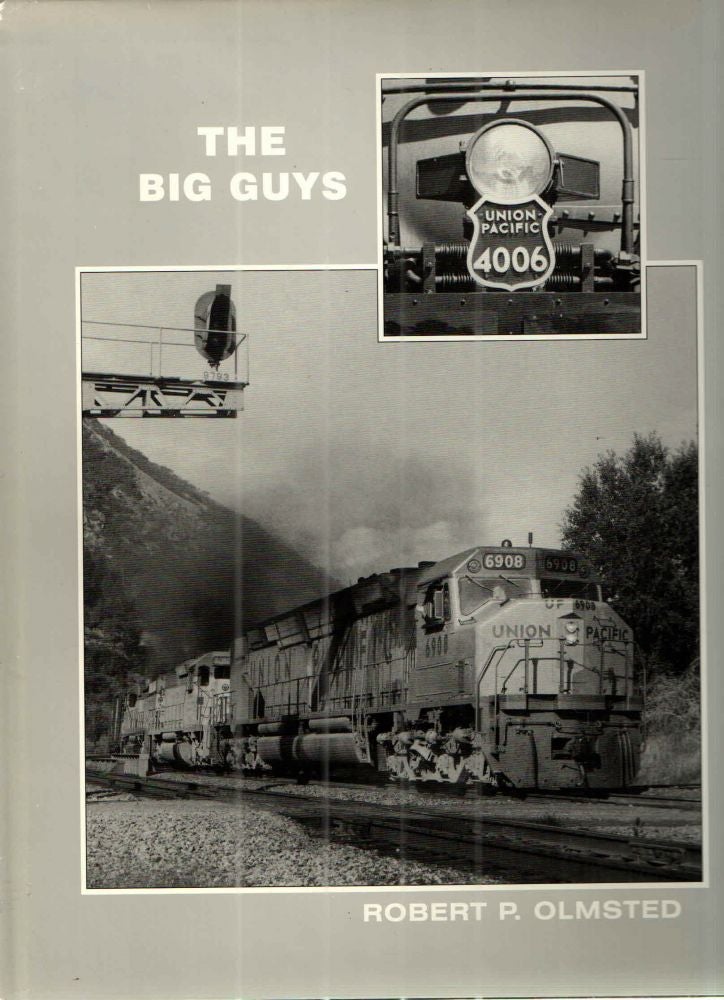 Item #41705 The Big Guys; Union Pacifics Largest Locomotives 1949-1997. Robert P. Olmsted.