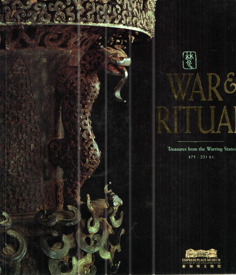 Item #41893 War & Ritual: Treasures from the warring states, 475-221 B.C. Yeo Seng Teck.