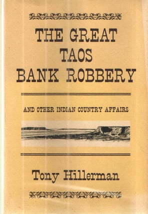 Item #41913 The Great Taos Bank Robbery, and other Indian country affairs. Tony Hillerman