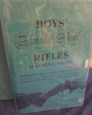 Item #42108 Boy's Single Shot Rifles; With Further Data on Other Single Shot Rifles. James J. Grant