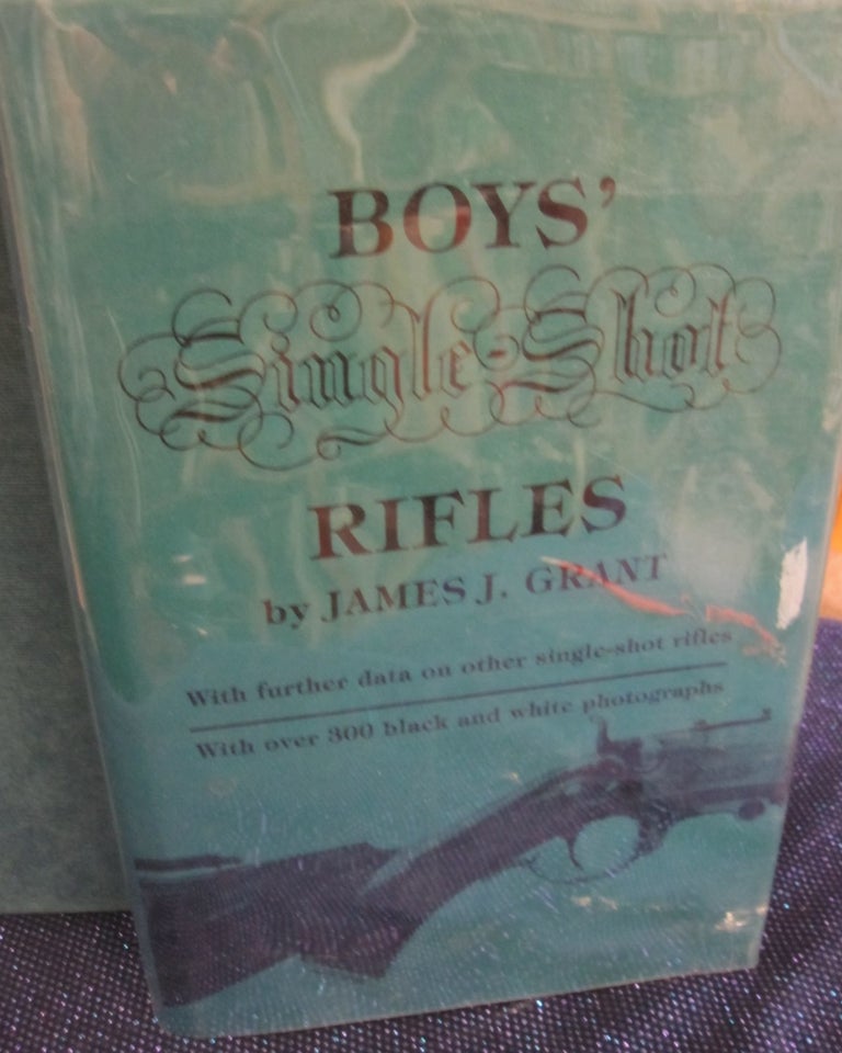 Item #42108 Boy's Single Shot Rifles; With Further Data on Other Single Shot Rifles. James J. Grant.
