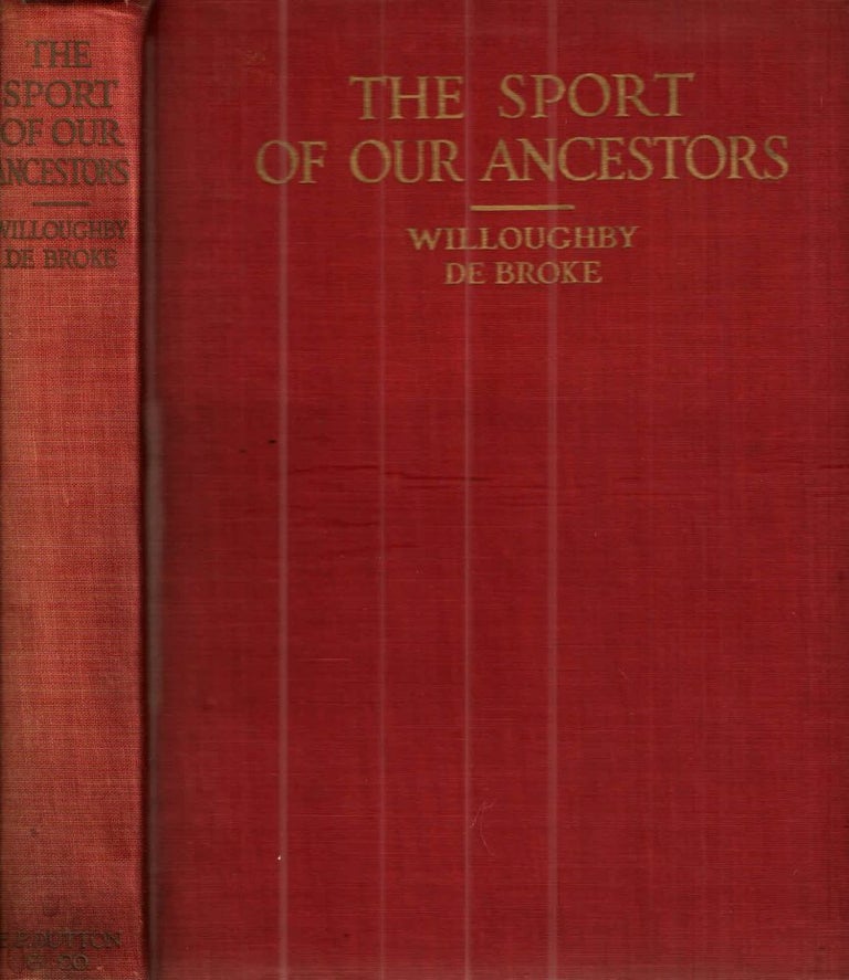 Item #42119 The Sport of Our Ancestors Being A Collection of Prose and Verse Setting Forth The Sport of Fox-Hunting as They Knew It. Lord Willoughby De Broke.