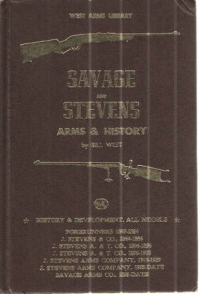 Item #42435 Savage and Stevens Arms and History. Bill West