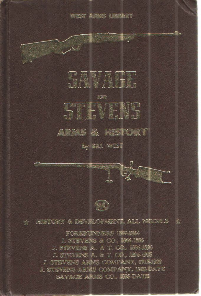 Item #42435 Savage and Stevens Arms and History. Bill West.