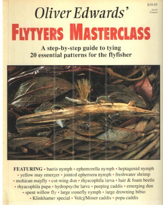 Item #42462 Oliver Edwards' Flytyers Masterclass; A Step by step guide to tying 20 essentials...