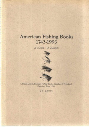 Item #42522 American Fishing Books 1743-1993 A Guide to Values; A Priced List of American Fishing...