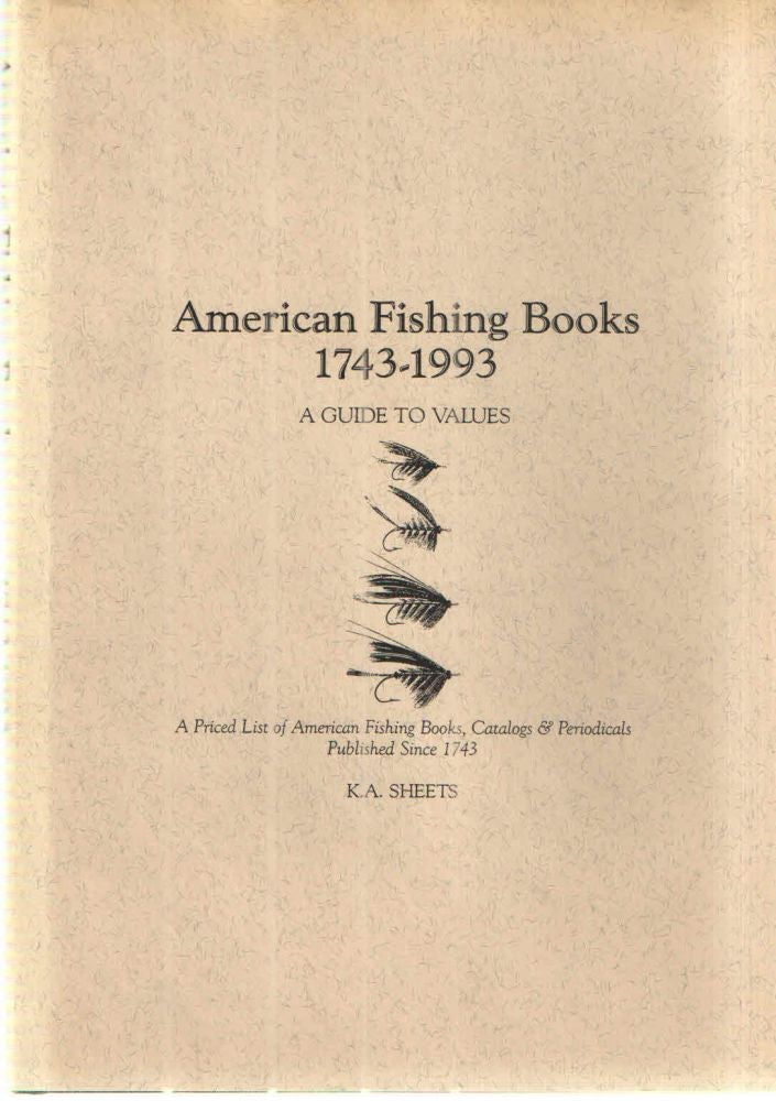 Item #42522 American Fishing Books 1743-1993 A Guide to Values; A Priced List of American Fishing Books, Catalogs and Periodicals Published since 1743. K A. Sheets.