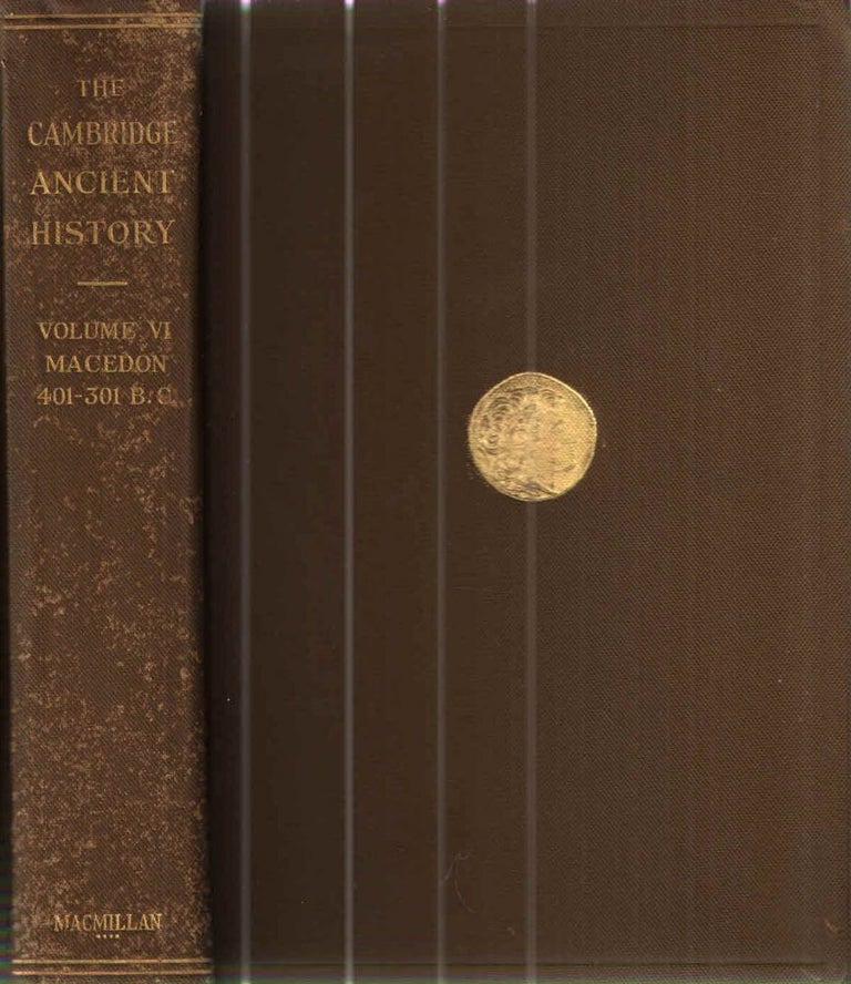Item #42652 The Cambridge Ancient History Volume VI; Macedon 401-301 B.C. S. A. Cook J B. Bury, F E. Adcock.