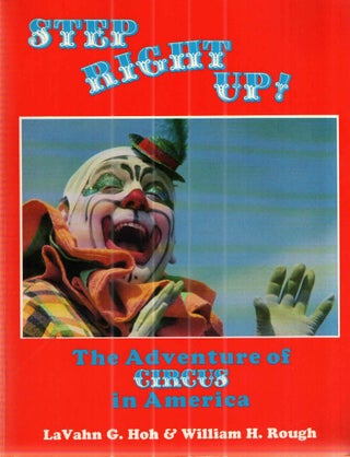 Item #42713 Step Right Up: The Adventure of Circus in America. William Rough Lavahn G. Hoh