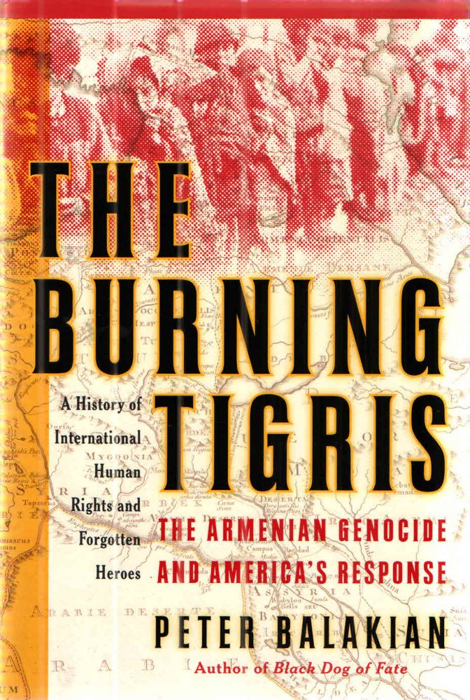 Item #42723 Burning Tigris, The The Armenian Genocide and America's Response. Peter Balakian.