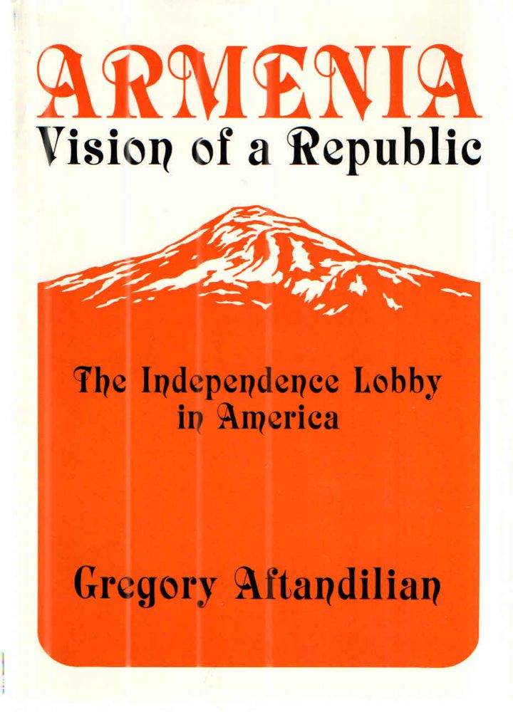 Item #42730 Armenia, Vision of a Republic The Independence Lobby in America, 1918-1927. Gregory L. Aftandilian.