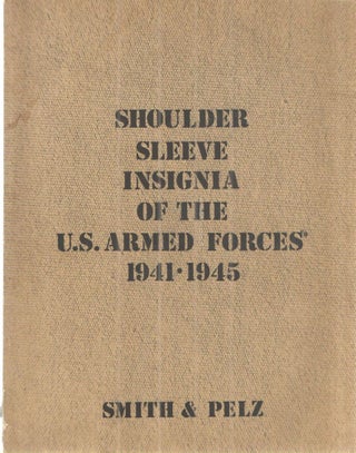 Item #42741 Shoulder Sleeve Insignia of the U.S.Armed Forces 1941-1945. Richard W. Smith