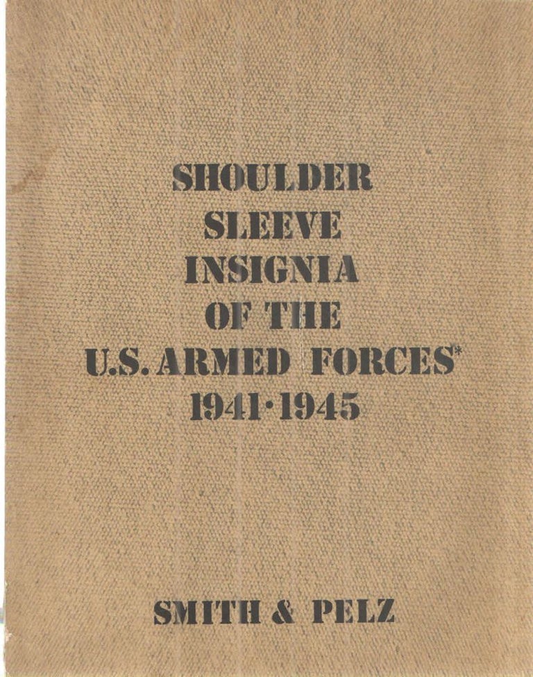 Item #42741 Shoulder Sleeve Insignia of the U.S.Armed Forces 1941-1945. Richard W. Smith.