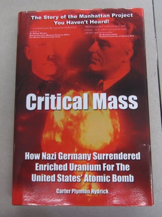 Item #42795 Critical Mass; How Nazi Germany Surrendered Enriched Uranium for the United States...