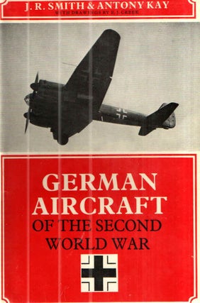 Item #42808 GERMAN AIRCRAFT OF THE SECOND WORLD WAR. J R. Smith, Antony Kay