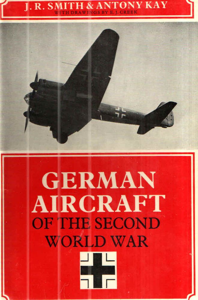 Item #42808 GERMAN AIRCRAFT OF THE SECOND WORLD WAR. J R. Smith, Antony Kay.