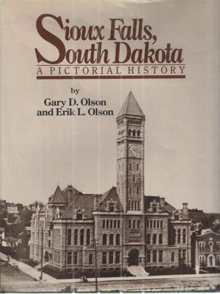 Item #42871 Sioux Falls, South Dakota: A Pictorial History. Gary D. Olson, Erik L. Olson