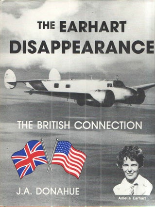 Item #43019 The Earhart Disappearance The British Connection; A story about the disappearance of...